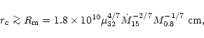 \begin{displaymath}r_{\rm c} \mathrel{\mathchoice {\vcenter{\offinterlineskip\ha...
...} \mu_{32}^{4/7}
\dot{M}_{15}^{-2/7} M_{0.8}^{-1/7}~{\rm cm},
\end{displaymath}
