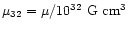 $\mu_{32}=\mu/10^{32}~{\rm G~cm^3}$