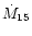 $\dot{M}_{15}$