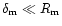 $\delta_{\rm m} \ll R_{\rm m}$
