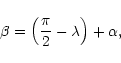 \begin{displaymath}
\beta=\left(\frac{\pi}{2} - \lambda\right) + \alpha,
\end{displaymath}
