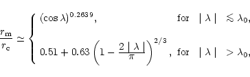 \begin{displaymath}
\frac{r_{\rm m}}{r_{\rm c}} \simeq\left\{
\begin{array}{lc}
...
...pace{2mm} \mid\lambda\mid ~ > \lambda_0,
\end{array} \right.
\end{displaymath}