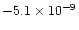 $-5.1\times10^{-9}$