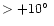 $>+10\hbox{$^\circ$ }$