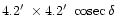 $4.2\hbox{$^\prime$ }\times4.2\hbox{$^\prime$ }\,{\rm cosec}\,\delta$