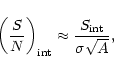 \begin{displaymath}%
\left(\frac{S}{N}\right)_{\rm int} \approx \frac{S_{\rm int}}{\sigma \sqrt{A}},
\end{displaymath}