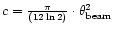 $c = \frac{\pi}{(12 \ln 2)} \cdot
\theta_{\rm beam}^2$