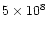 $5\times 10^{8}$