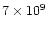 $7 \times 10^{9}$