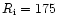 $R_{\rm i}=175$