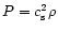 $P=c_{\rm s}^{2}\rho$