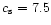 $c_{\rm s}=7.5$