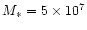 $M_{\ast}=5\times 10^{7}$