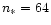 $n_{\ast}=64$