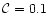$\mathcal{C}=0.1$