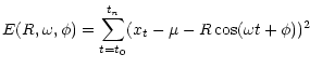 $\displaystyle E(R,\omega,\phi) = \sum_{t=t_0}^{t_n}(x_t - \mu - R\cos (\omega t +
\phi))^2$