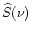 $\widehat{S}(\nu)$