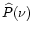 $\widehat{P}(\nu)$