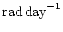 ${\rm rad\,day}^{-1}$