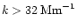 \( k>32\, \textrm{Mm}^{-1} \)