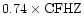 $0.74\times {\rm CFHZ}$