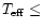 $T_{\rm eff}\leq$