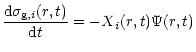 $\displaystyle {{\rm d}\sigma_{{\rm g},i}(r,t) \over {\rm d}t} = -X{_i}(r,t)\Psi (r,t)$