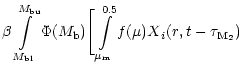$\displaystyle \beta \int \limits_{M_{\rm bl}}^{M_{\rm bu}} \Phi(M_{\rm b})
\Bigg [ \int \limits_{\mu_{\rm m}}^{0.5} f(\mu)
X{_i}(r,t-\tau_{{\rm M}_2})$