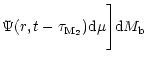 $\displaystyle \Psi (r,t-\tau _{{\rm M}_2}){\rm d}{\mu} \Bigg ] {\rm d}{M_{\rm b}}$
