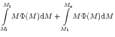 $\displaystyle \int \limits_{M_{\rm l}}^{M_1} M\Phi (M){\rm d}M + \int \limits_{M_1}^{M_{\rm u}} M\Phi (M) {\rm d}M$