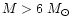 $M>6~M_{\odot}$