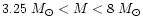 $3.25~M_{\odot}<M<8~M_{\odot}$