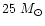 $25~M_{\odot}$