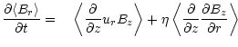 $\displaystyle \frac{\partial\langle B_{r}\rangle}{\partial t} =
\phantom{-}\lef...
...angle{\frac{\partial}{\partial z}\frac{\partial B_z}{\partial r}
}\right\rangle$