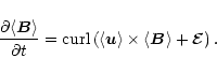 \begin{displaymath}%
{\partial \langle\vec{B}\rangle \over \partial t} = \mathop...
...u}\rangle
\times \langle\vec{B}\rangle + \vec{\cal{E}}\right).
\end{displaymath}