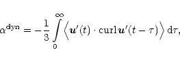 \begin{displaymath}%
\alpha^{\rm dyn} =
-\frac{1}{3}\int\limits_0^\infty \Bigl...
...p{\rm curl}\nolimits\vec u'(t-\tau)}\Bigr\rangle\,{\rm d}\tau,
\end{displaymath}