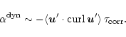\begin{displaymath}%
\alpha^{\rm dyn}\sim -\langle \vec u'\cdot \mathop{\rm curl}\nolimits\vec u'
\rangle \,\tau_{\rm corr}.
\end{displaymath}