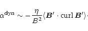 \begin{displaymath}%
\alpha^{\rm dyn}\sim -\frac{\eta}{B^2}\langle \vec B'\cdot \mathop{\rm curl}\nolimits\vec B'
\rangle\cdot
\end{displaymath}
