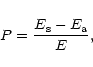 \begin{displaymath}%
P=\frac{E_{\rm s}-E_{\rm a}}{E},
\end{displaymath}