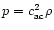 $p= c_{\rm ac}^2\rho$