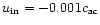 $u_{\rm in}=-0.001c_{\rm ac}$