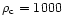 $\rho_{\rm c}=1000$