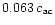 $0.063\,c_{\rm ac}$