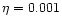 $\eta =0.001$