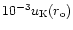 $10^{-3}u_{\rm K}(r_{\rm o})$