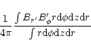 \begin{displaymath}%
\frac{1}{4\pi}\frac{\int B_{r'} B_\phi' r {\rm d}\phi {\rm d}z {\rm d}r}{\int r {\rm d}\phi {\rm d}z {\rm d}r}
\end{displaymath}