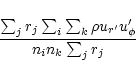 \begin{displaymath}%
\frac{\sum_j r_j \sum_i \sum_k \rho u_{r'} u_\phi'}{n_i n_k \sum_j r_j}
\end{displaymath}