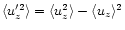 $\langle u_z'^2\rangle=\langle u_z^2\rangle-\langle u_z\rangle^2$