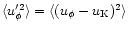 $\langle u_\phi'^2\rangle=\langle (u_\phi - u_{\rm K})^2\rangle$