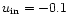 $u_{\rm in}=-0.1$